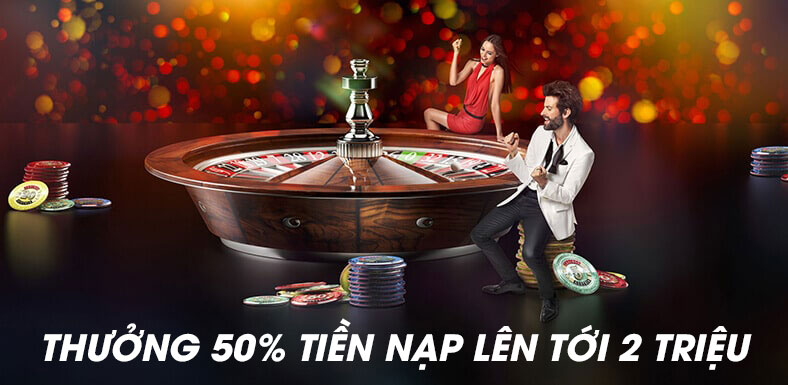 Thưởng Chào Mừng Casino Nhận 50% Tiền Thưởng Lên Đến 2 Triệu Đồng